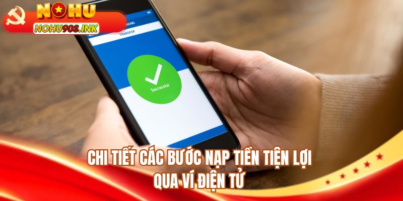 Chi tiết các bước nạp tiền NOHU90 tiện lợi qua ví điện tử 