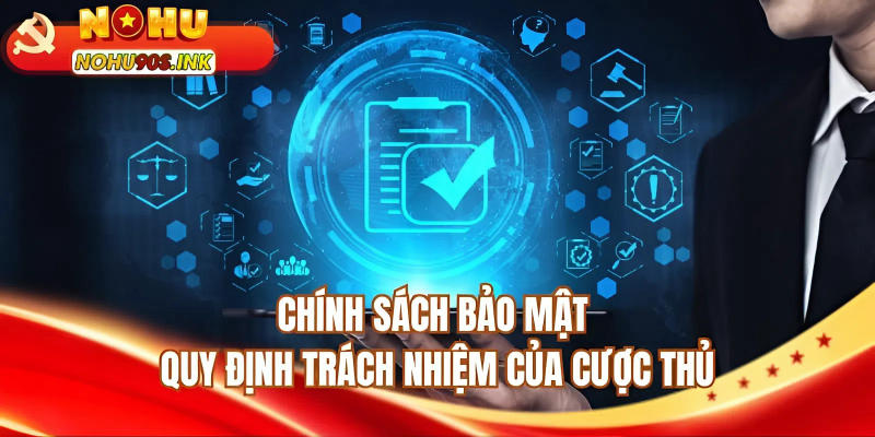 Chính sách bảo mật quy định trách nhiệm của cược thủ