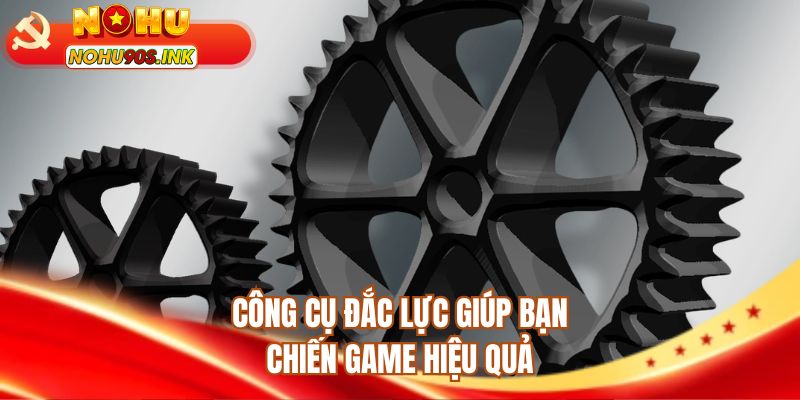Công cụ đắc lực giúp bạn chiến game hiệu quả