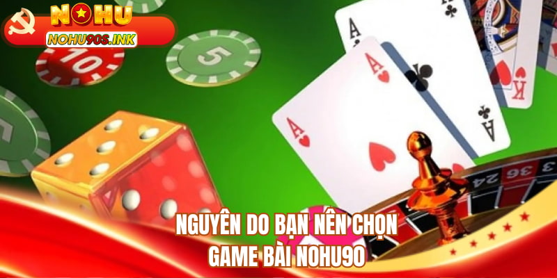 Nguyên do bạn nên chọn game bài NOHU90
